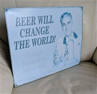 Beer will change the world 2008 ephemera tin sign Collectible vintage room decor
